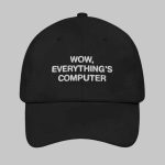 Wow Everything's Computer Hat