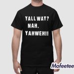 Yall Way Nah Yahweh Shirt