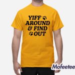 Yiff Around And Find Out Shirt