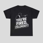 You're Fired Zelensky Shirt