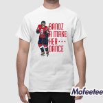 Bandz 8 A Make Her Dance Shirt