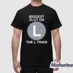 Biggest Slut On The L Train Shirt