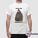 Cold Like Minnesota Shirt