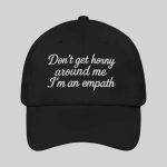 Don't Get Horny Around Me I'm An Empath Hat