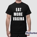 Eat More Vagina Shirt