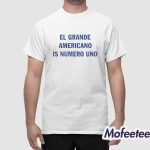 El Grande Americano Is Numero Uno Shirt Hoodie
