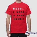 Erik Help I Need A Ride Home Shirt