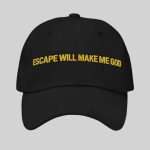 Escape Will Make Me God Hat