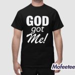 God Got Me Shirt