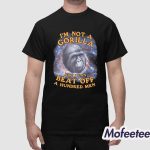 I'm Not A Gorilla But I Can Beat Off A Hundred Men Shirt