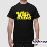 It’s Always Sunny In Queens Shirt