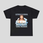 Jesus Catholic School Made Me A Girl Kisser Shirt