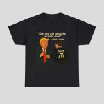 Kiss My Ass To Make A Trade Deal Trump Shirt