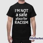 Kris Sipe I’m Not A Safe Place For Racism Shirt