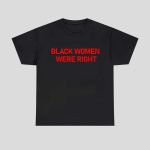 Lizzo Black Women Were Right Shirt