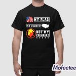 My Flag My Country Not My President Shirt