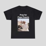 Pray For Pope Francis Shirt