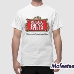 Relax Drink Stella You Know It’ll Make You Feel Better Shirt