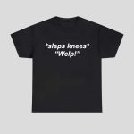 Slaps Knees Welp Shirt