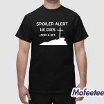 Spoiler Alert He Dies For A Bit Shirt
