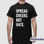 Spread Cheeks Not Hate Shirt