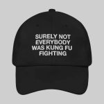 Surely Not Everybody Was Kung Fu Fighting Hat Cap