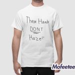 These Hands Don't Haze Shirt