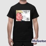 Trump Countries Are Kissing My Ass Shit Wrong End Shirt