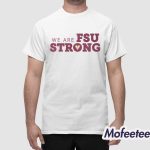 We Are Fsu Strong Shirt