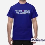 Who’s Your Vladdy Shirt