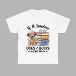 If It Involves Dogs And Books Count Me In Shirt