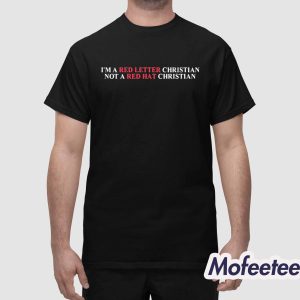 I'm A Red Letter Christian Not A Red Hat Christian Shirt 1