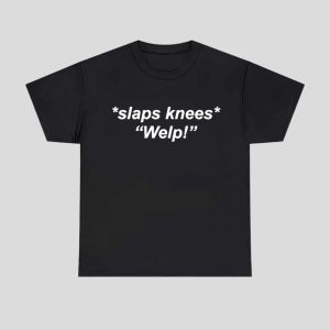 Slaps Knees Welp Shirt 1