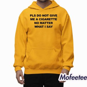 Please Do Not Give Me A Cigarette No Matter What I Say Shirt 2