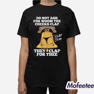 Do Not Ask For Whom The Cheeks Clap Shirt 3