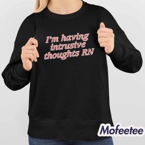 Im Having Intrusive Thoughts RN Shirt Hoodie 4