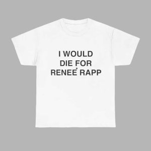 I Would Die For Rene Rapp Shirt 1