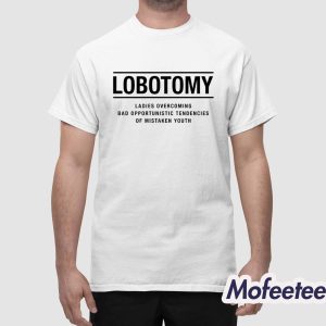 Lobotomy Ladies Overcoming Bad Opportunistic Tendencies Of Mistaken Youth Shirt 1