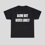 Alone But Never Lonely Shirt