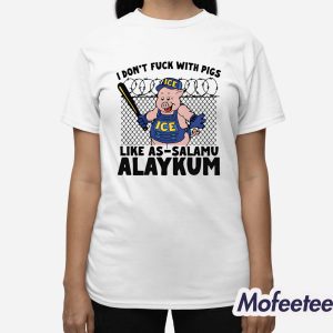 I Don't Fuck With Pigs Like As Salamu Alaykum Shirt 3
