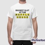 Biggest Slut At The Waffle Shirt
