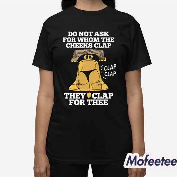 Do Not Ask For Whom The Cheeks Clap Shirt