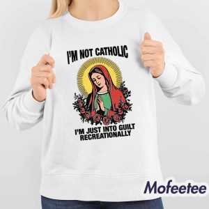 Im Not Catholic Im Just Into Guilt Recreationally Shirt 4