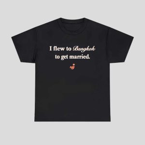 I Flew To Bangkok To Get Married Shirt 1