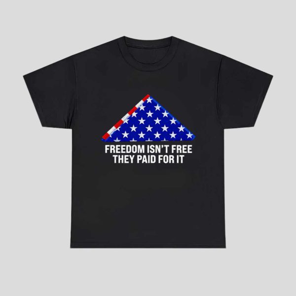 Freedom Isn’t Free They Paid For It Shirt