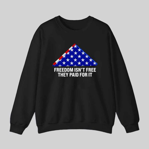 Freedom Isn’t Free They Paid For It Shirt