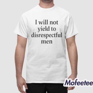 I Will Not Yield To Disrespectful Men Shirt 1