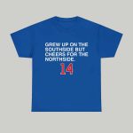 Grew Up On The Southside But Cheers For The Northside 14 Shirt