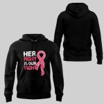 Her Fight Is Our Fight Breast Cancer Awareness Hoodie
