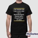I Am Autistic But I Am A Not A Jew I Am A Neurodivergent Shirt